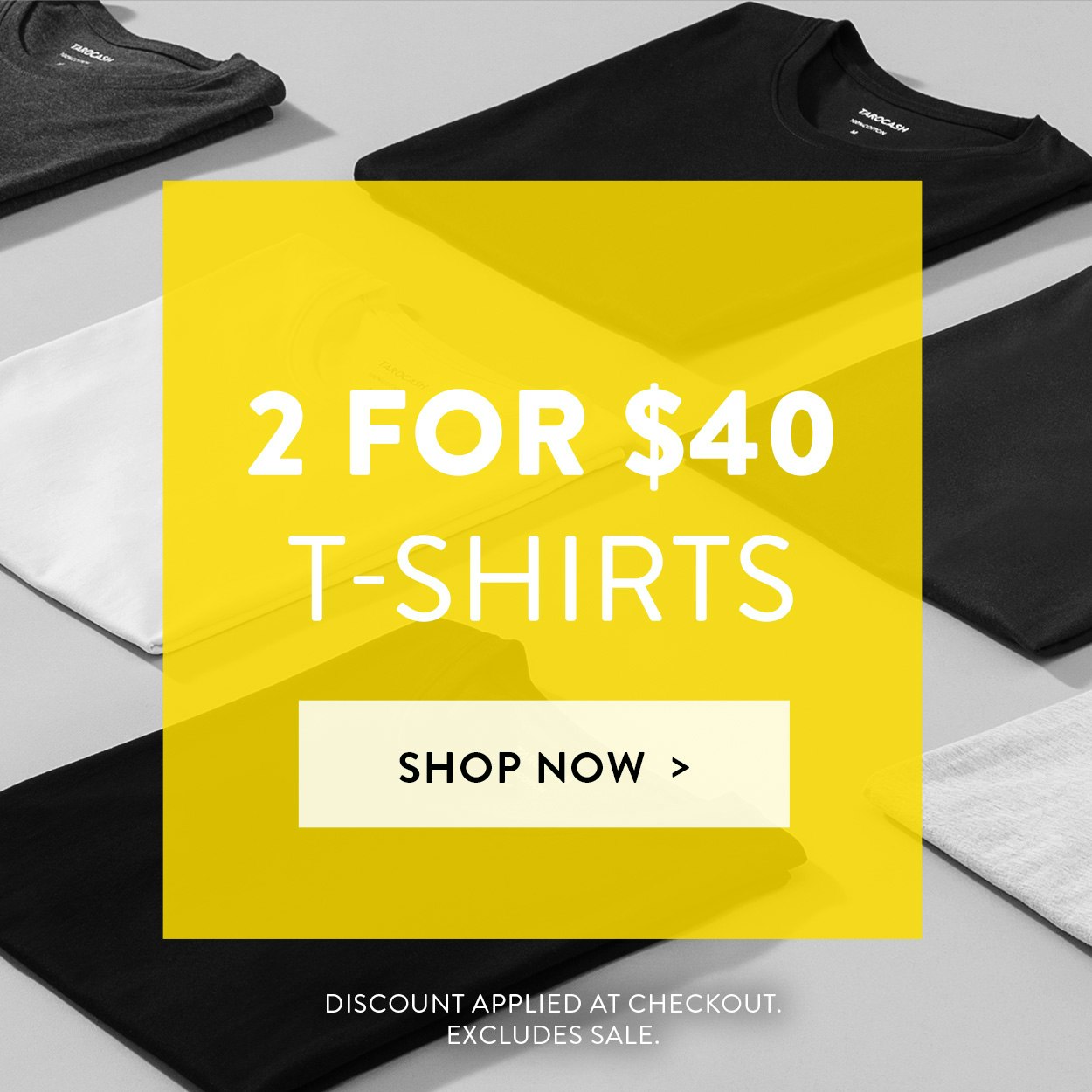 T-shirts: 2 for $40
